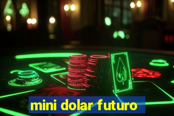 mini dolar futuro